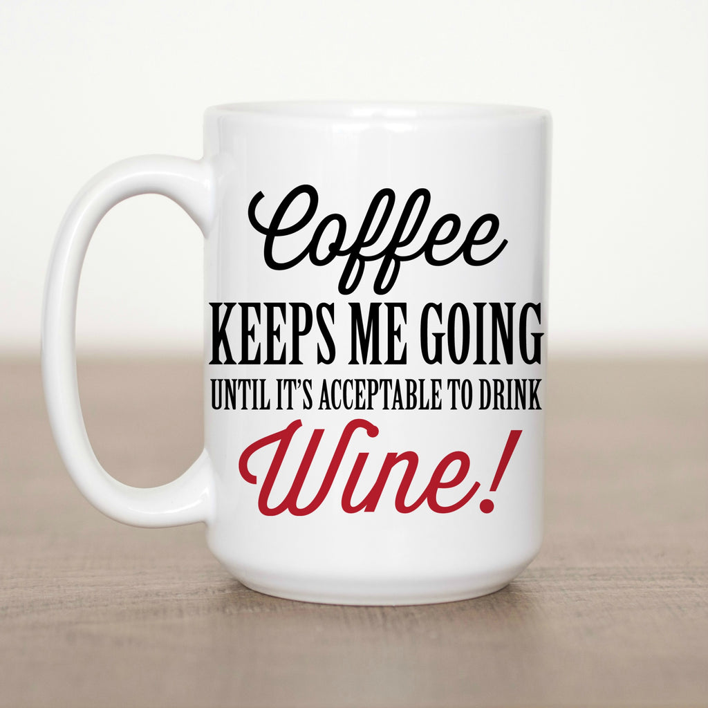 https://www.loveyoualatteshop.com/cdn/shop/products/coffee_keeps_me_going_until_it_s_acceptable_to_drink_wine_mug_1024x1024.jpg?v=1522947366